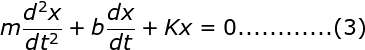 \bg_white \fn_jvn \large m\frac{{{d^2}x}}{{d{t^2}}} + b\frac{{dx}}{{dt}} + Kx = 0 ............ (3)
